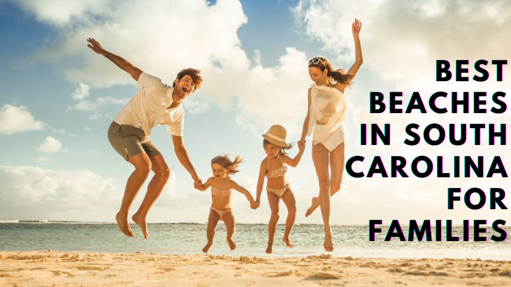 Discover the Best Family-Friendly Beaches in South Carolina