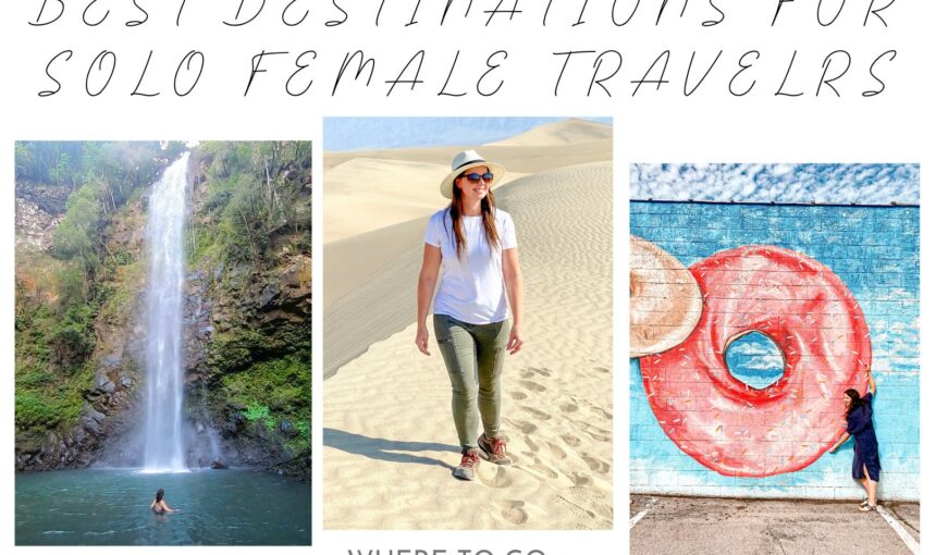 The Ultimate Solo Travel Guide: Must-Visit Destinations for Solo Female Travelers